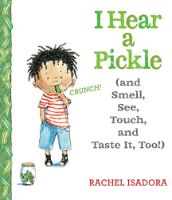 Hear a Pickle: (and Smell, See, Touch, and Taste It, Too!)