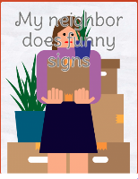 My neighbor does funny signs