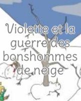 Violette et la bataille des bonhommes de neige 